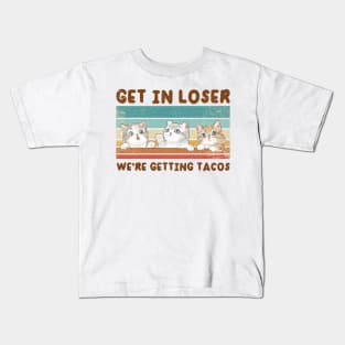 Get In Loser We Are Getting Tacos for Loser Funny Kids T-Shirt